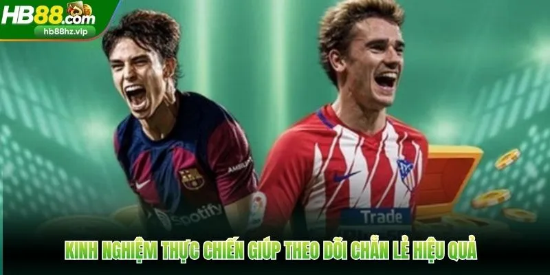 Kinh nghiệm thực chiến giúp theo dõi chẵn lẻ hiệu quả