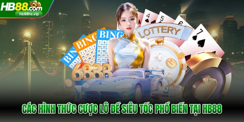 Các hình thức cược lô đề siêu tốc phổ biến tại HB88