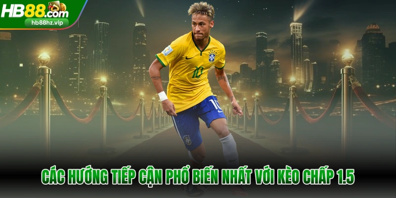 Các hướng tiếp cận phổ biến nhất với kèo chấp 1.5