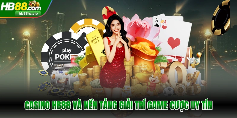 Casino HB88 và nền tảng giải trí game cược uy tín
