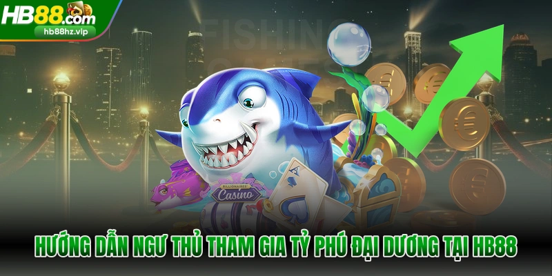 Hướng dẫn ngư thủ tham gia tại HB88