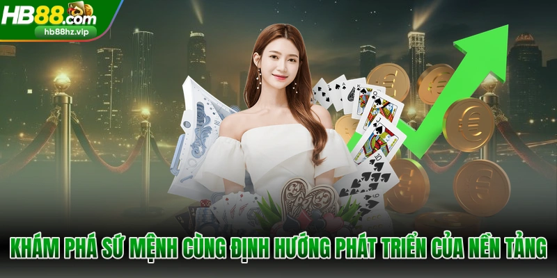 Khám phá HB88: sứ mệnh cùng định hướng phát triển của nền tảng