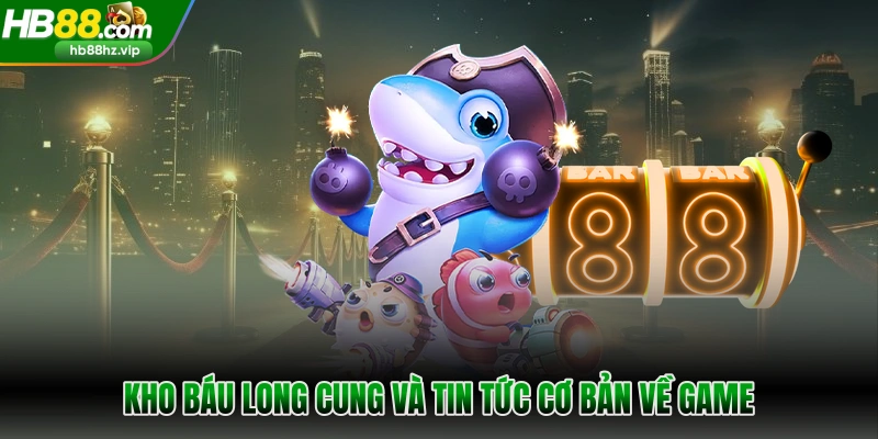 Kho báu Long Cung và tin tức cơ bản về game