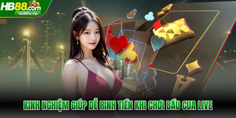 Kinh nghiệm giúp dễ rinh tiền khi chơi bầu cua live