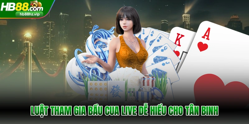 Luật tham gia bầu cua live dễ hiểu cho tân binh