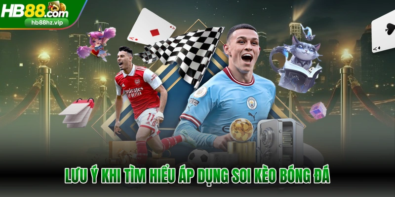 Lưu ý khi áp dụng soi kèo bóng đá chuẩn