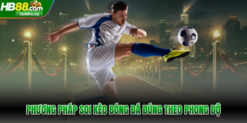 Phương pháp soi kèo bóng đá đúng theo phong độ