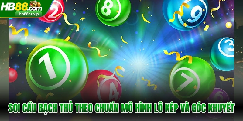 Soi cầu bạch thủ theo chuẩn mô hình lô kép và góc khuyết