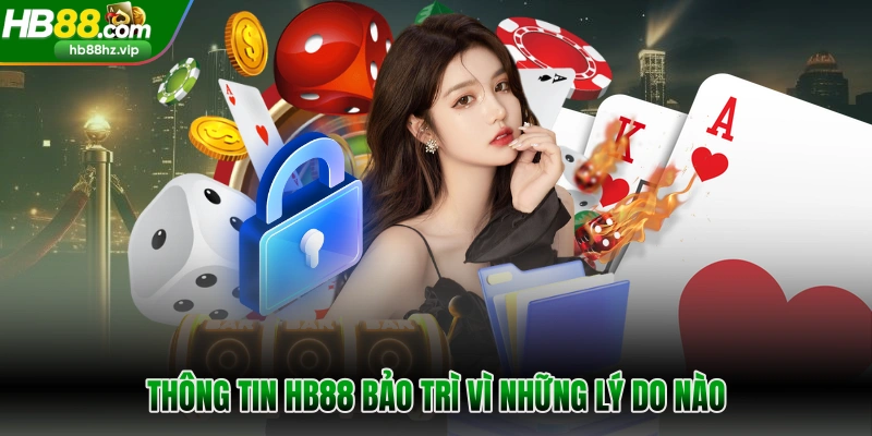 Thông tin HB88 bảo trì vì những lý do nào