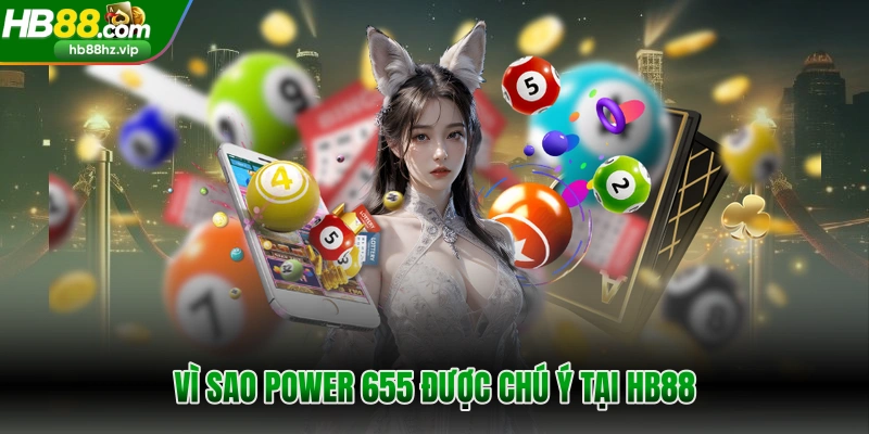 Vì sao Power 655 được chú ý tại HB88